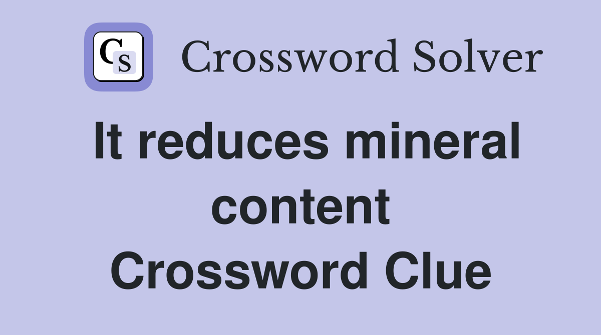 It reduces mineral content Crossword Clue