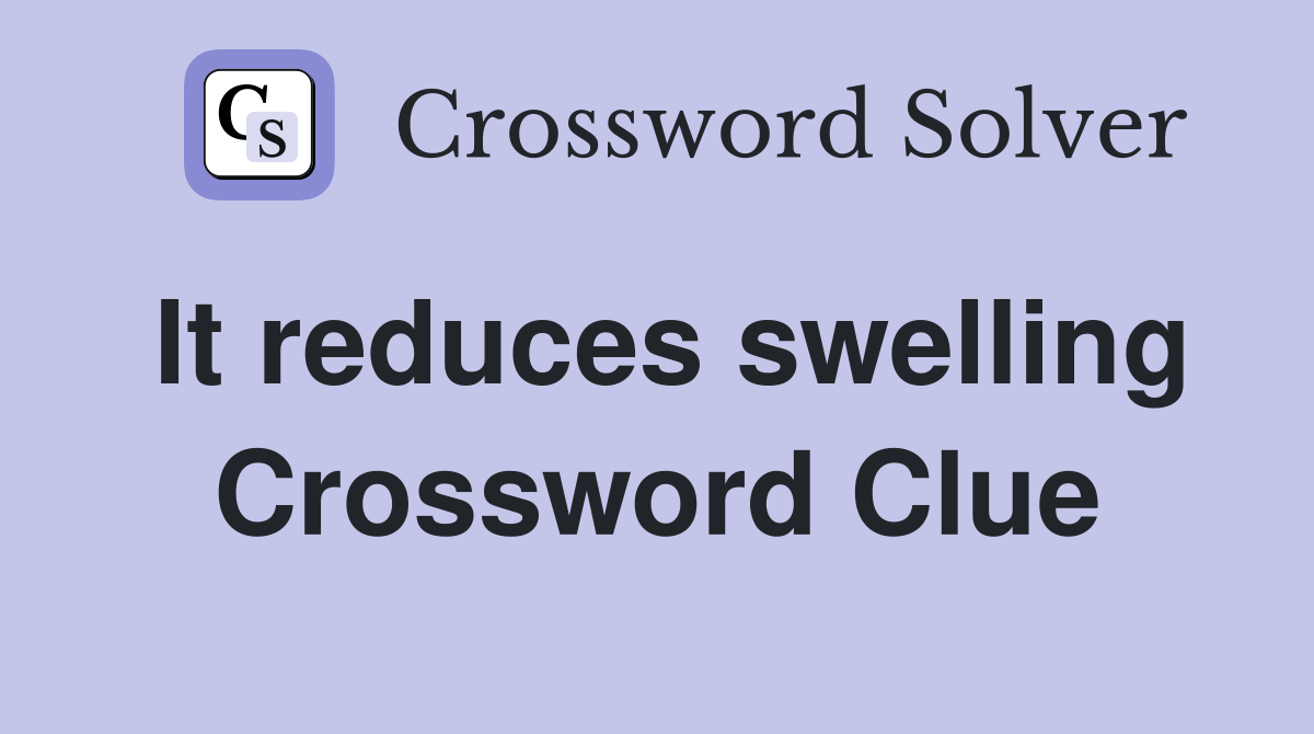 It reduces swelling Crossword Clue