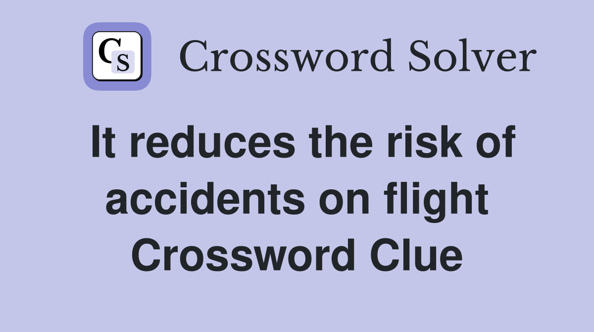 It reduces the risk of accidents on flight Crossword Clue