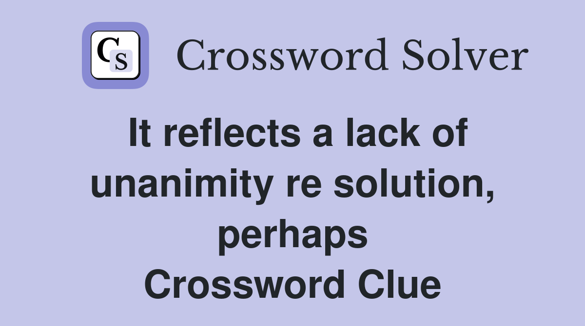 It reflects a lack of unanimity re solution, perhaps Crossword Clue