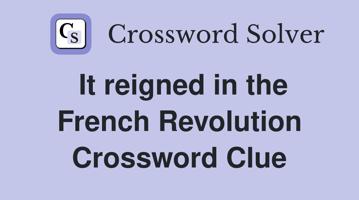 It reigned in the French Revolution Crossword Clue