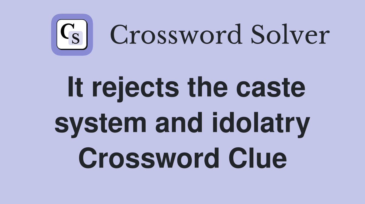 It rejects the caste system and idolatry Crossword Clue