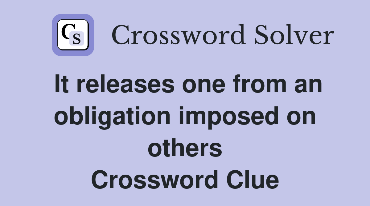 It releases one from an obligation imposed on others Crossword Clue