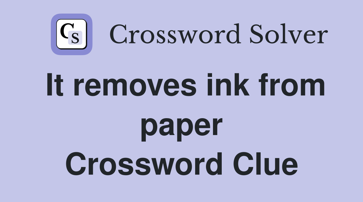 It removes ink from paper Crossword Clue