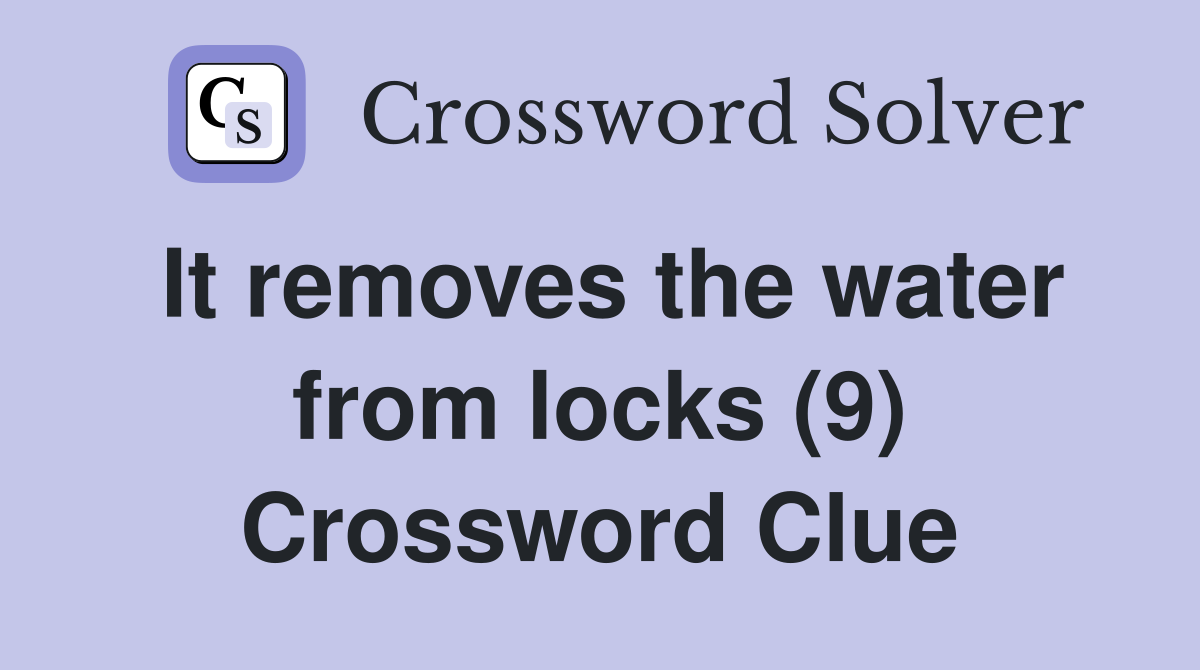 It removes the water from locks (9) Crossword Clue
