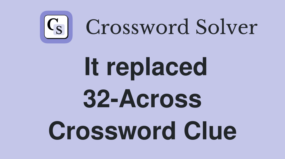 It replaced 32-Across Crossword Clue