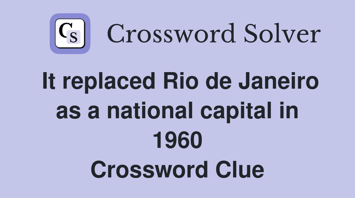It replaced Rio de Janeiro as a national capital in 1960 Crossword Clue