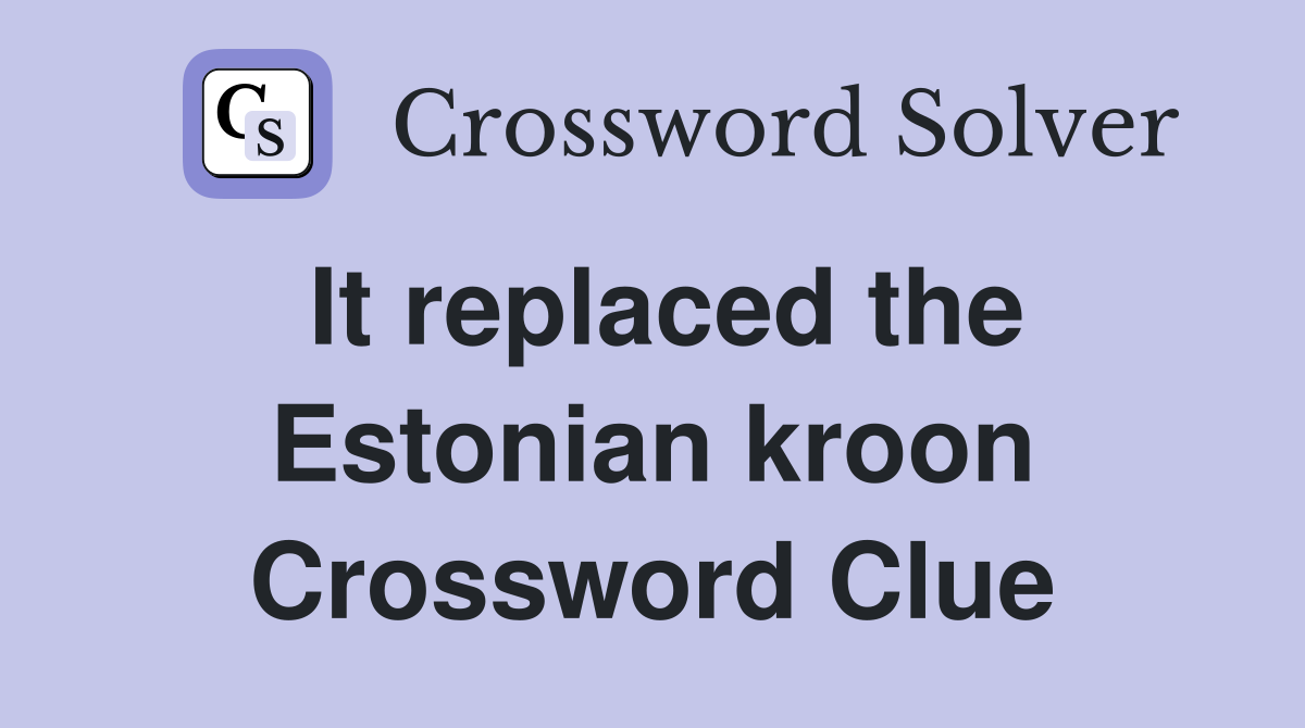It replaced the Estonian kroon Crossword Clue