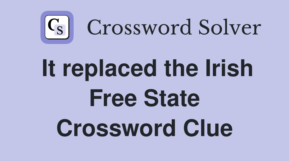 It replaced the Irish Free State Crossword Clue