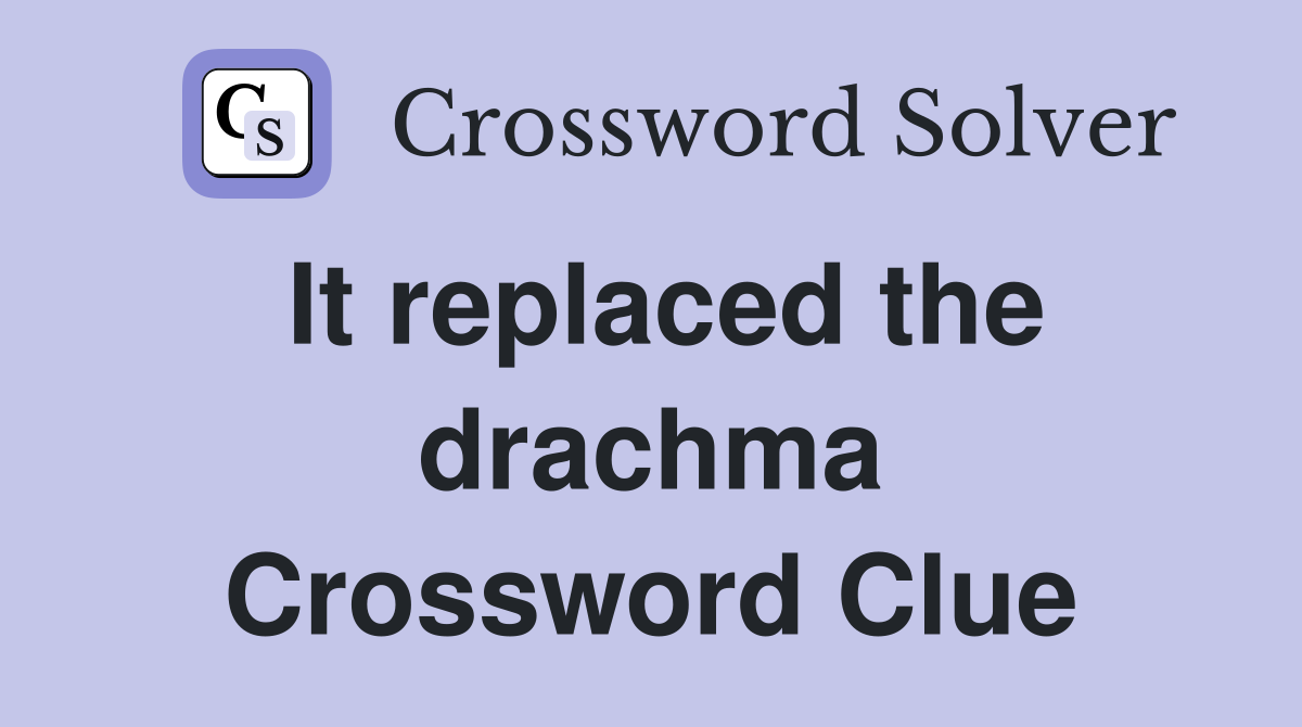 It replaced the drachma Crossword Clue