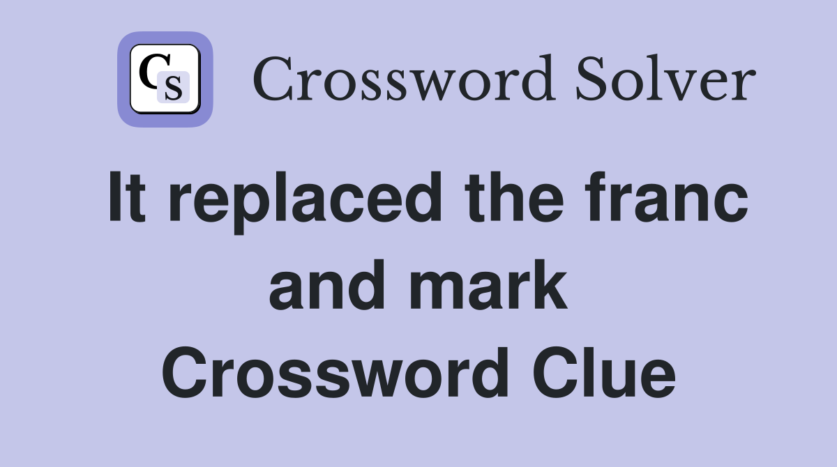 It replaced the franc and mark Crossword Clue