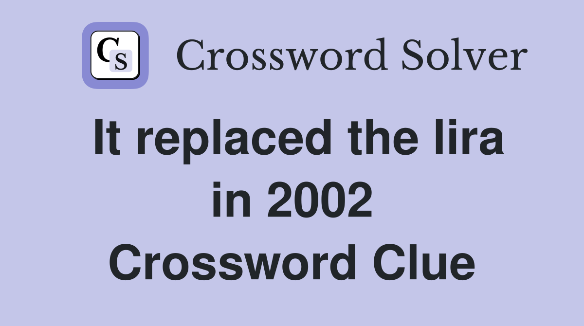 It replaced the lira in 2002 Crossword Clue