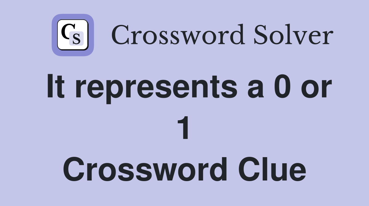 It represents a 0 or 1 Crossword Clue