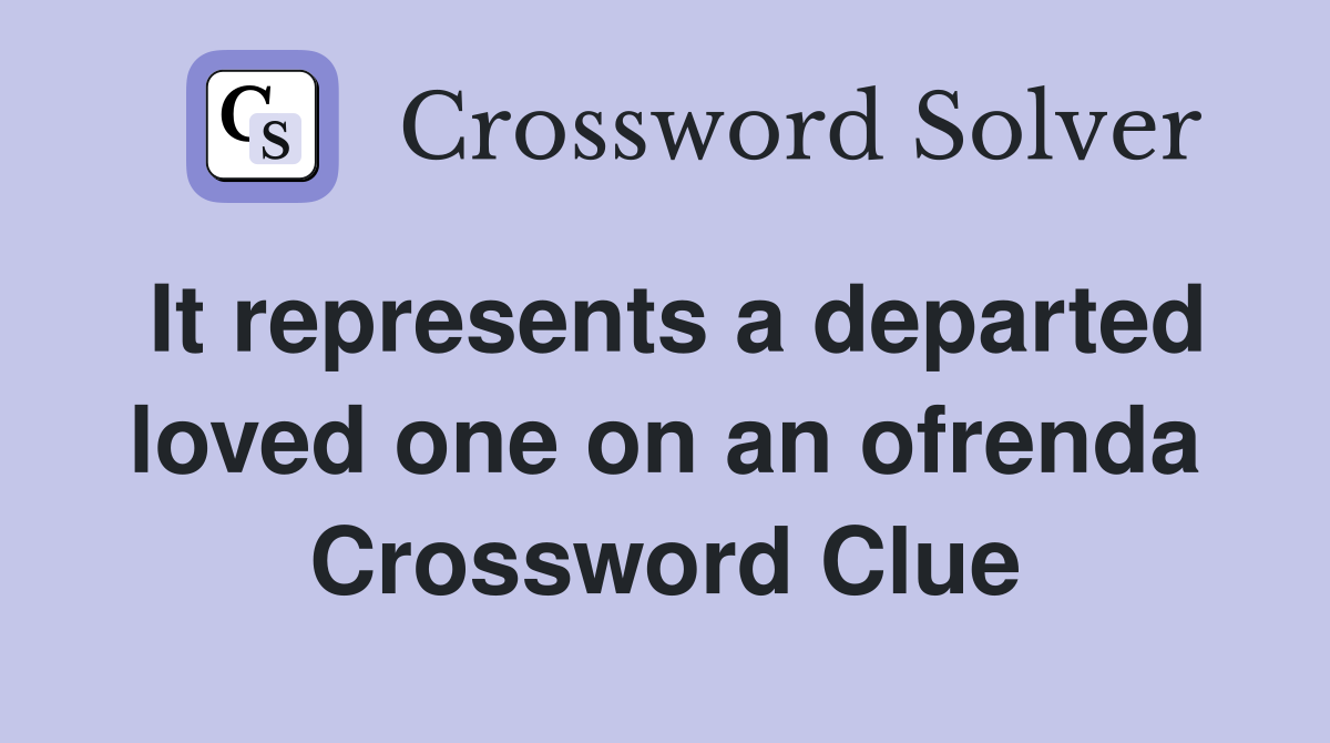 It represents a departed loved one on an ofrenda Crossword Clue