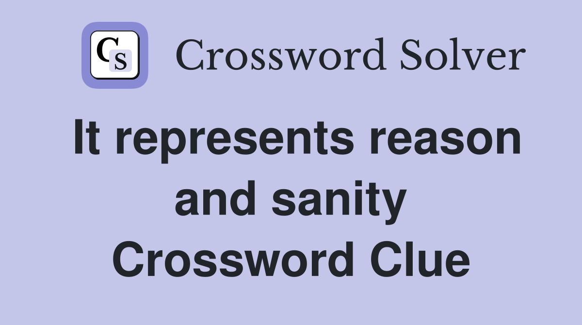 It represents reason and sanity Crossword Clue