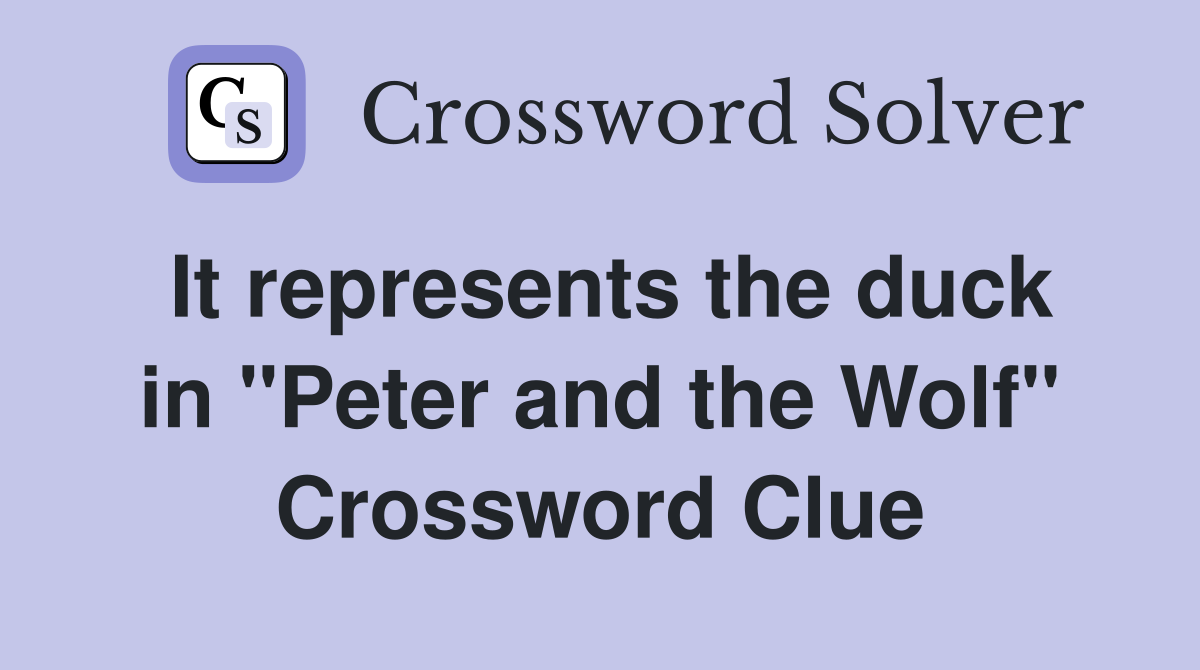It represents the duck in "Peter and the Wolf" Crossword Clue