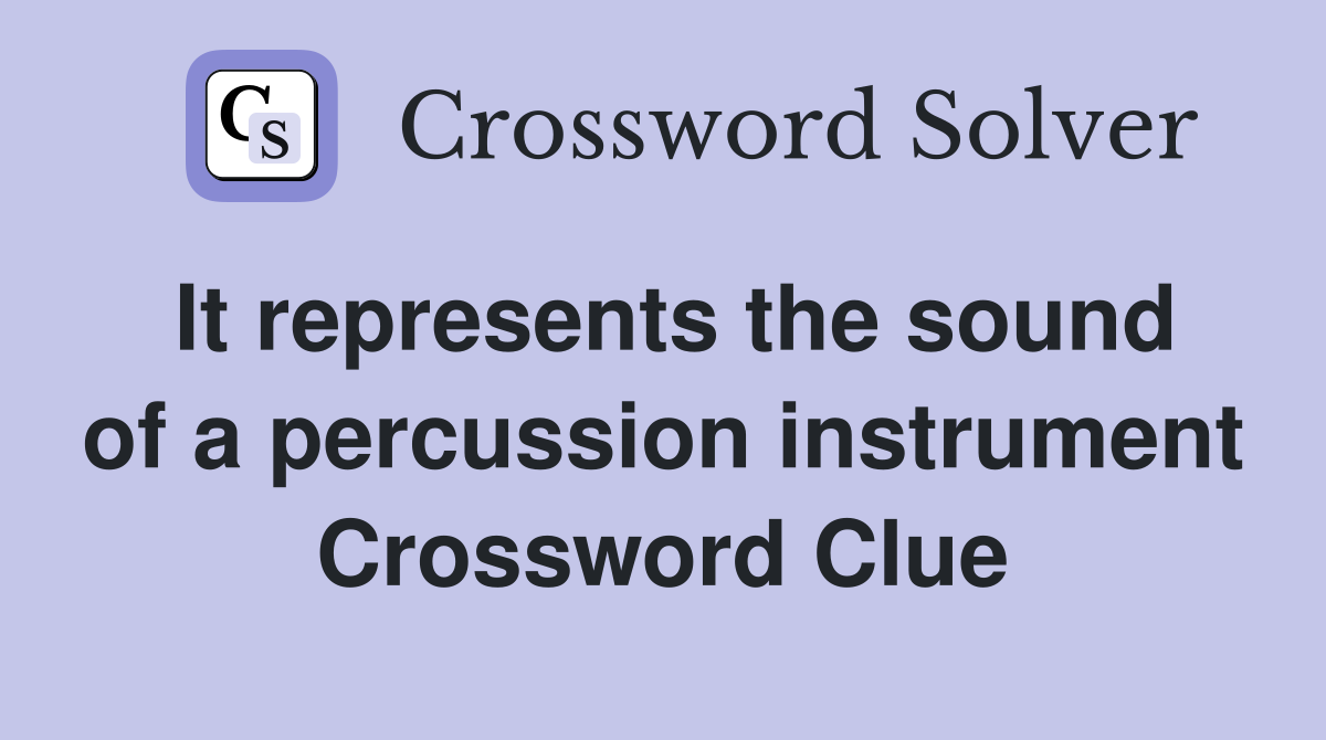 It represents the sound of a percussion instrument Crossword Clue