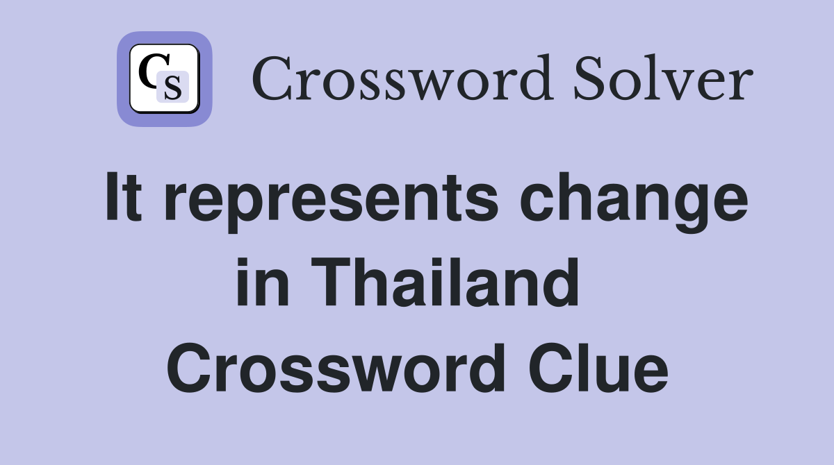It represents change in Thailand  Crossword Clue