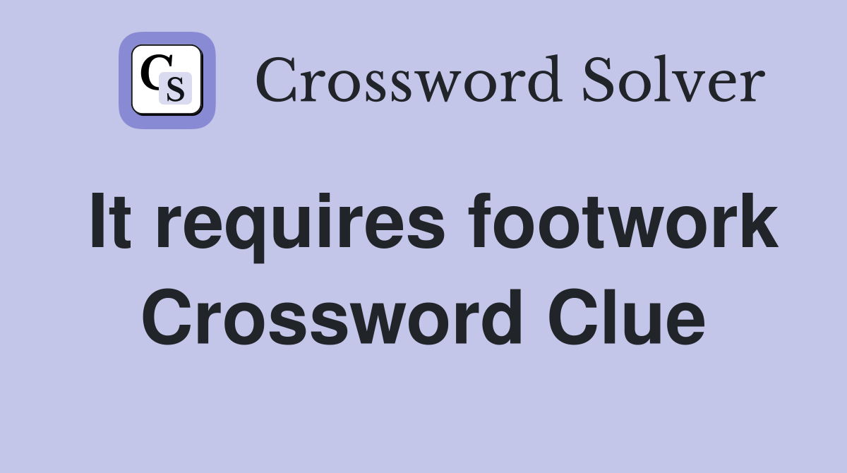 It requires footwork Crossword Clue