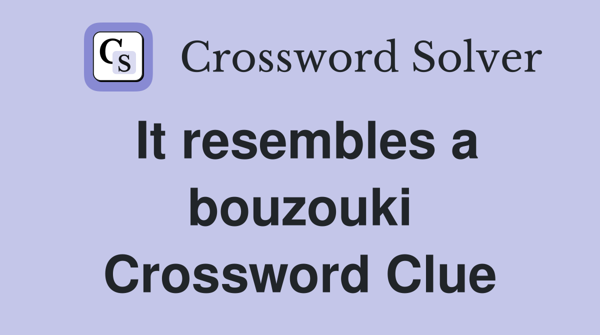 It resembles a bouzouki Crossword Clue
