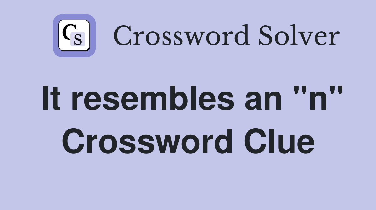 It resembles an "n" Crossword Clue