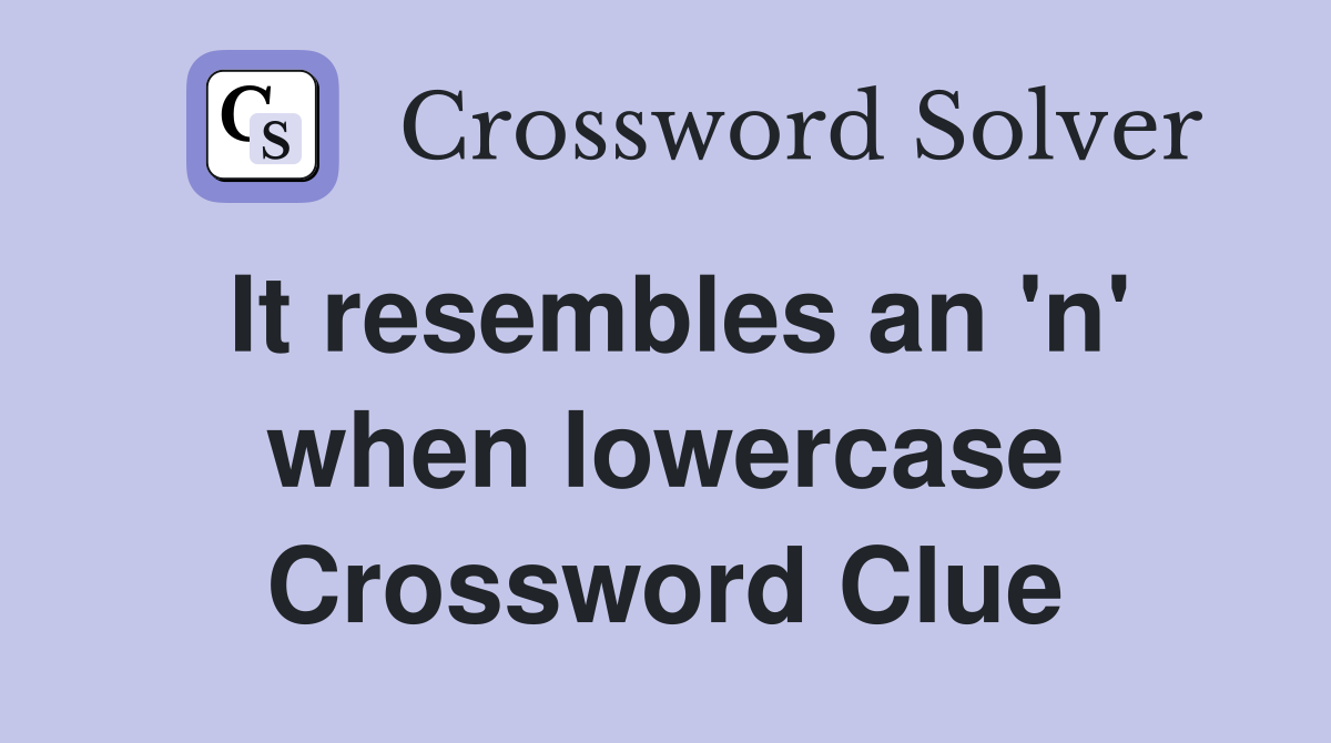 It resembles an 'n' when lowercase Crossword Clue