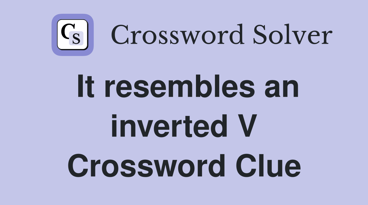 It resembles an inverted V Crossword Clue