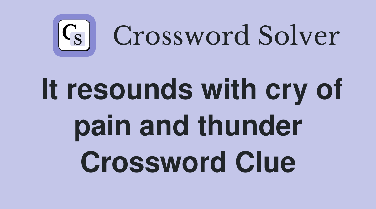 It resounds with cry of pain and thunder Crossword Clue