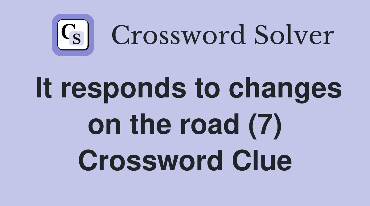 It responds to changes on the road (7) Crossword Clue