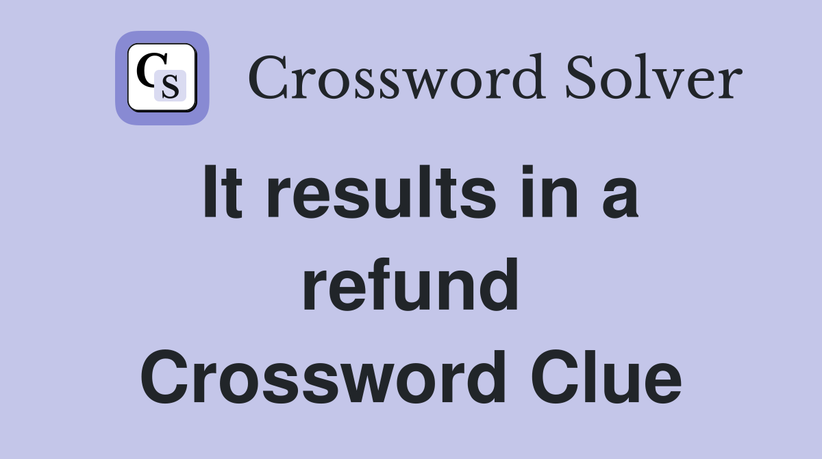 It results in a refund Crossword Clue