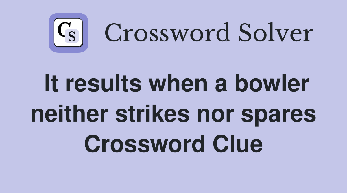 It results when a bowler neither strikes nor spares Crossword Clue