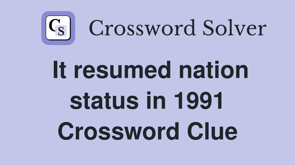 It resumed nation status in 1991 Crossword Clue