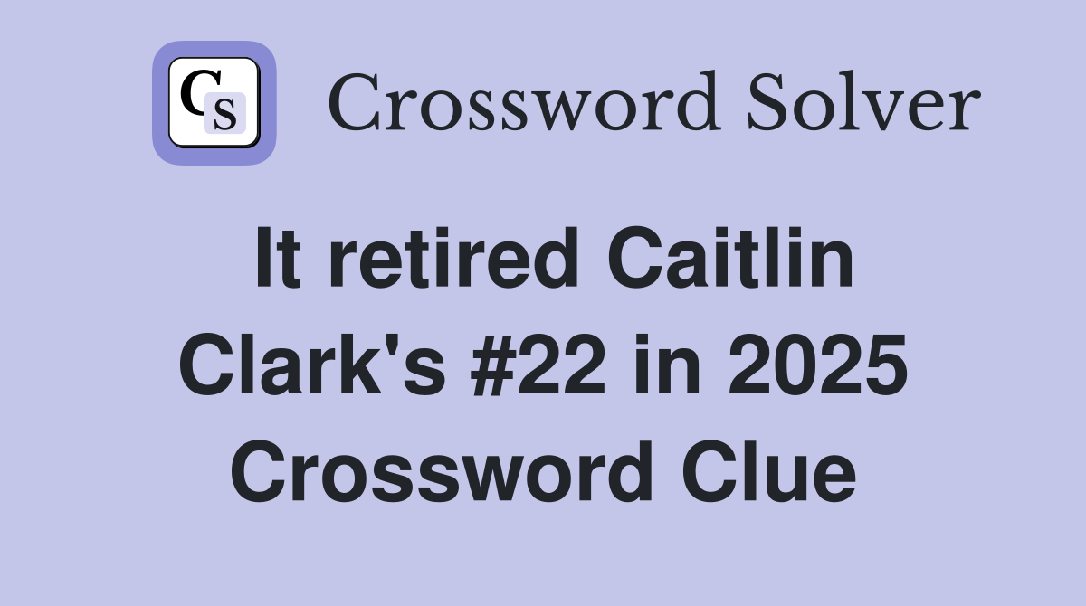 It retired Caitlin Clark's #22 in 2025 Crossword Clue