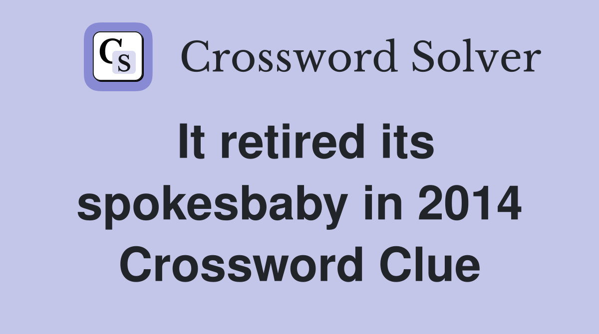 It retired its spokesbaby in 2014 Crossword Clue