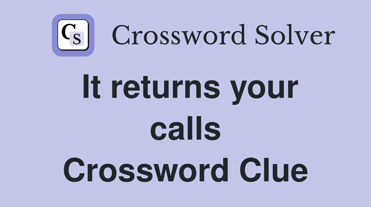 It returns your calls Crossword Clue