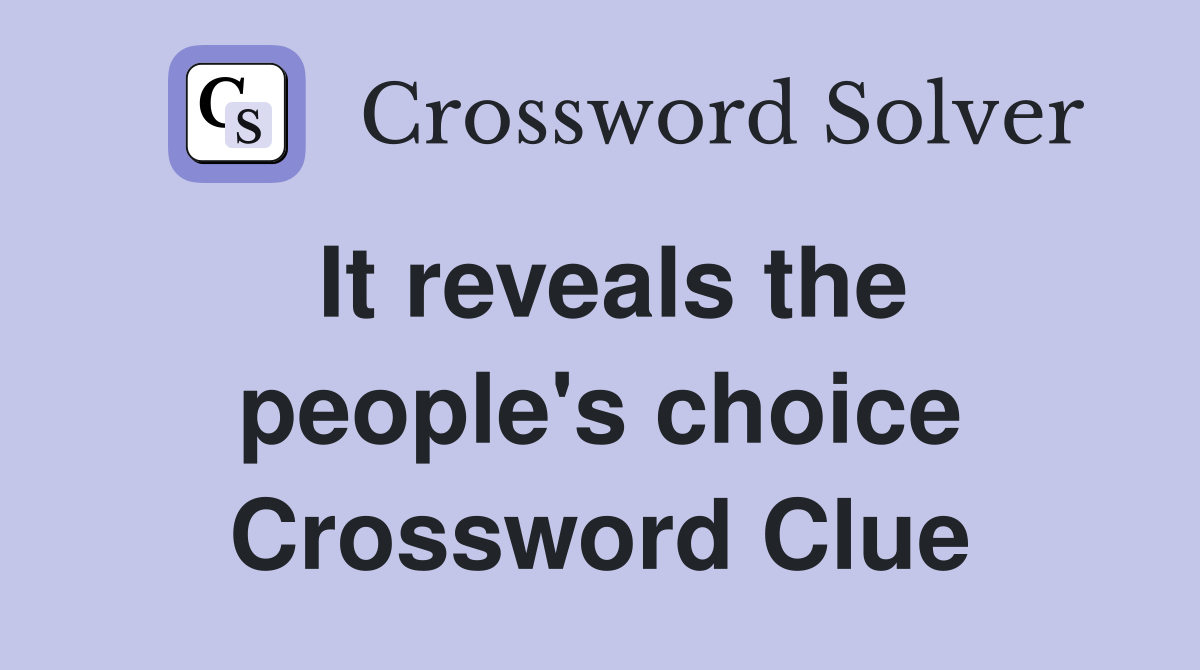 It reveals the people's choice Crossword Clue