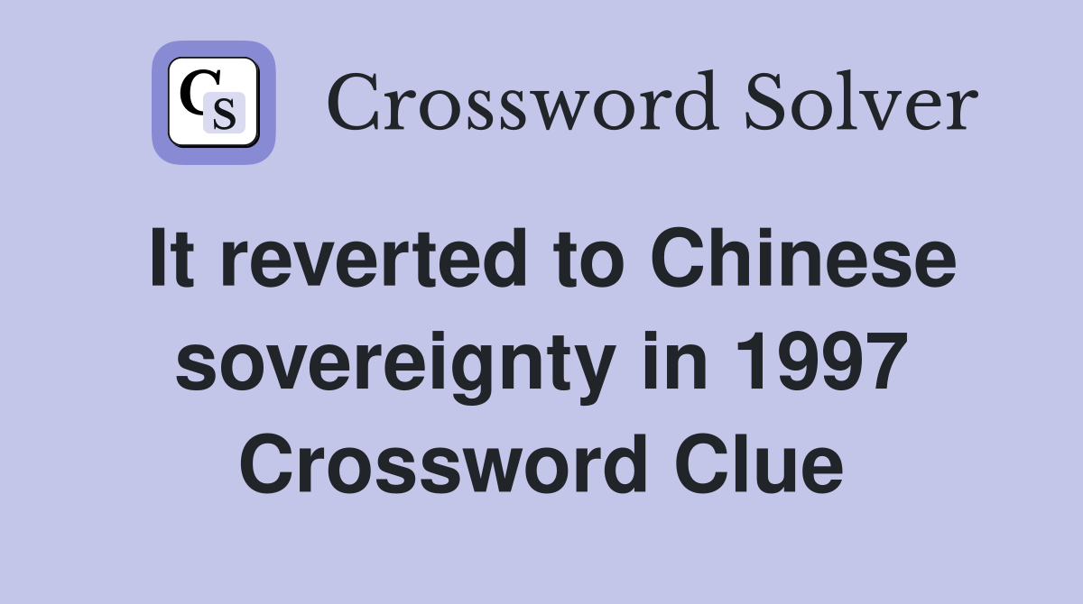 It reverted to Chinese sovereignty in 1997 Crossword Clue