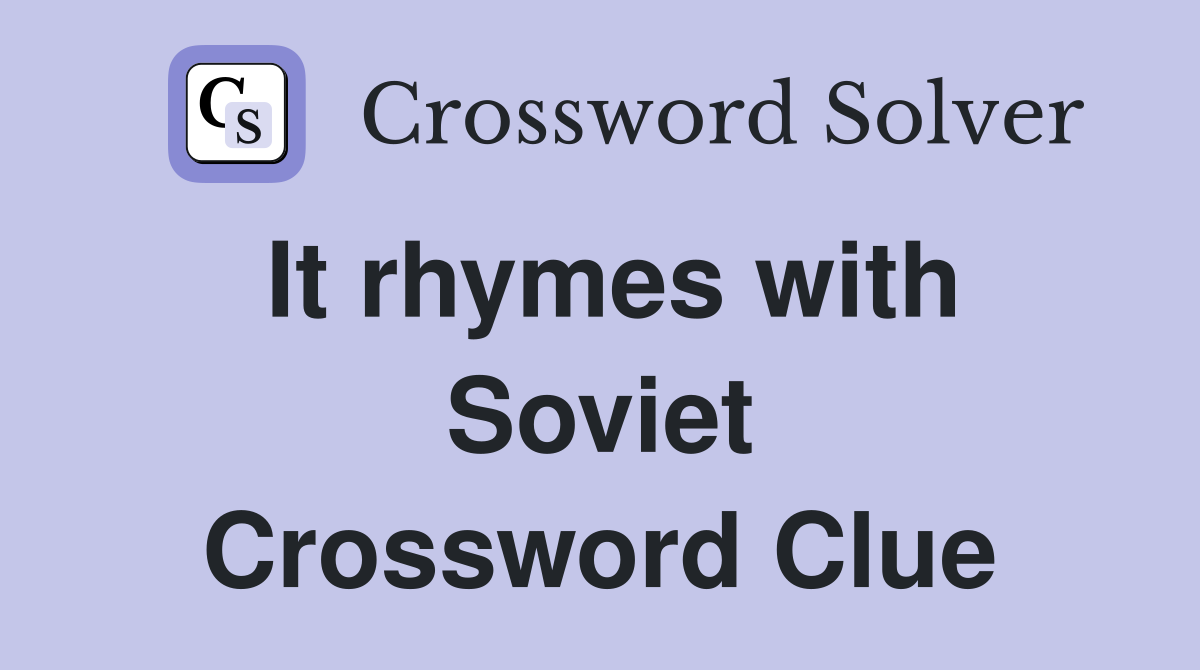 It rhymes with Soviet Crossword Clue