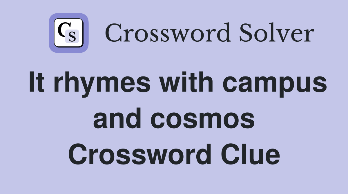 It rhymes with campus and cosmos Crossword Clue