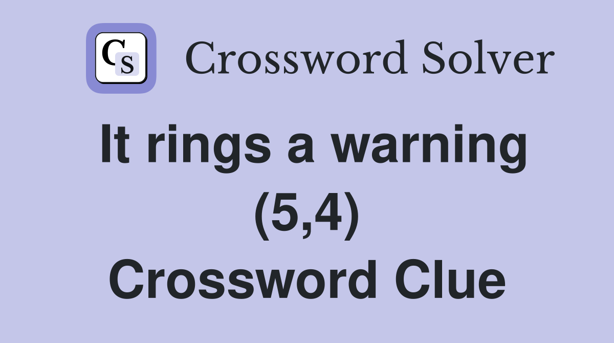 It rings a warning (5,4) Crossword Clue