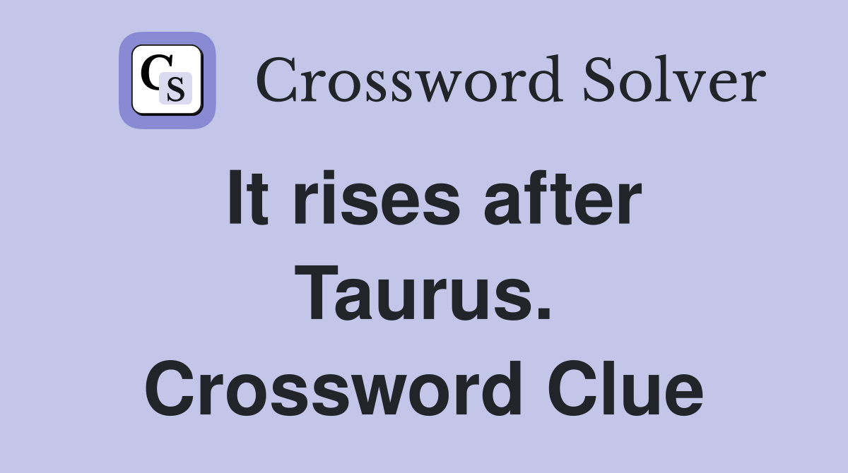 It rises after Taurus. Crossword Clue