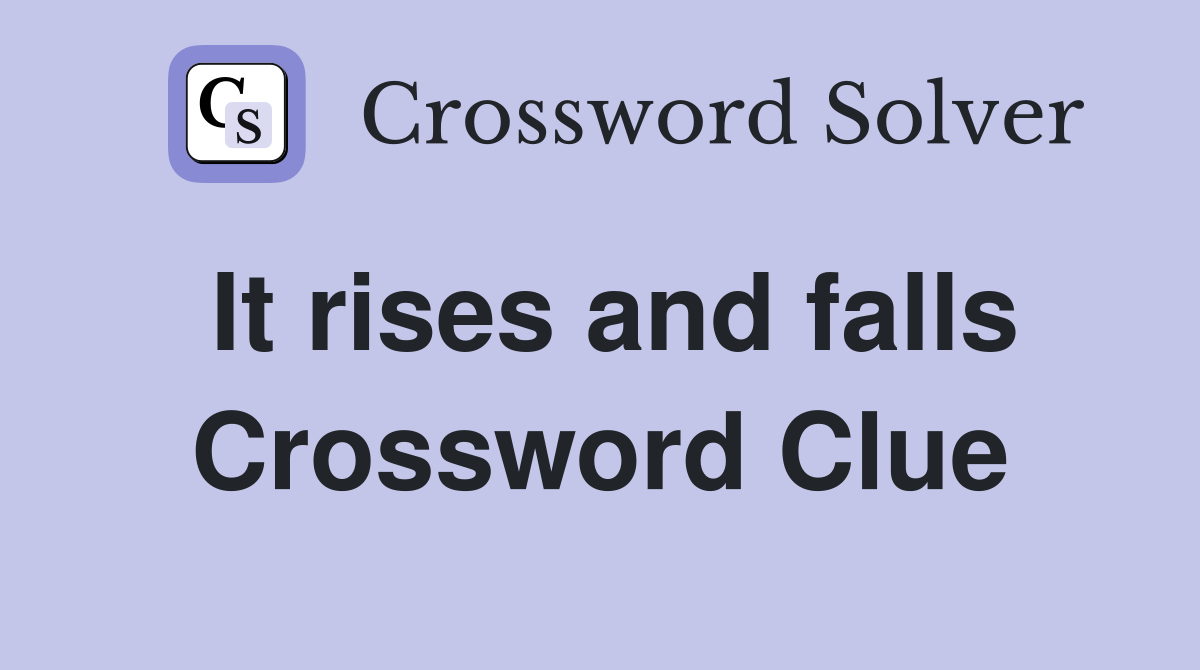 It rises and falls Crossword Clue