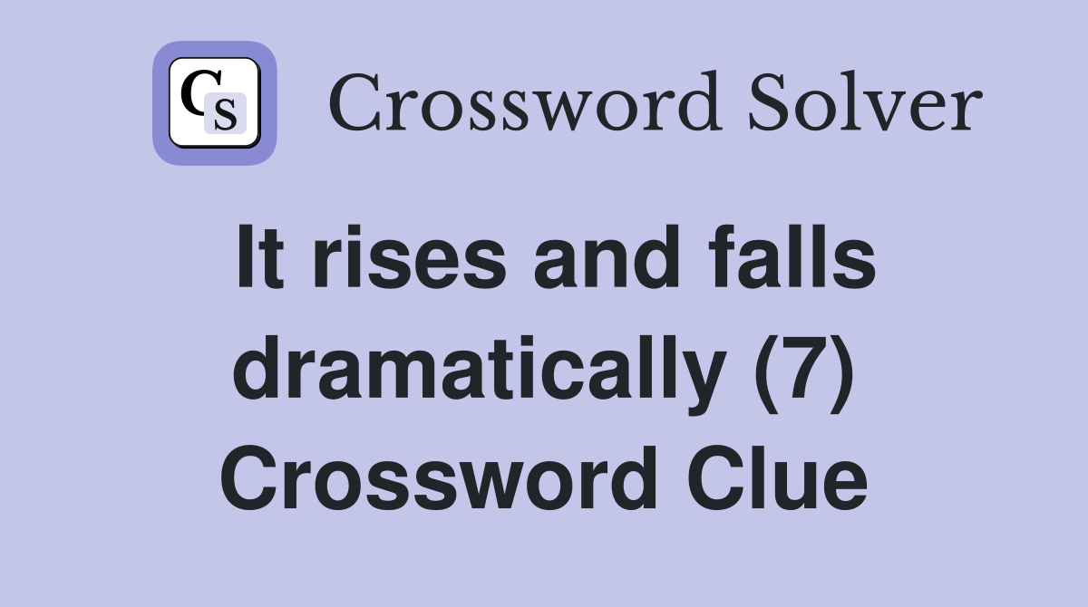 It rises and falls dramatically (7) Crossword Clue