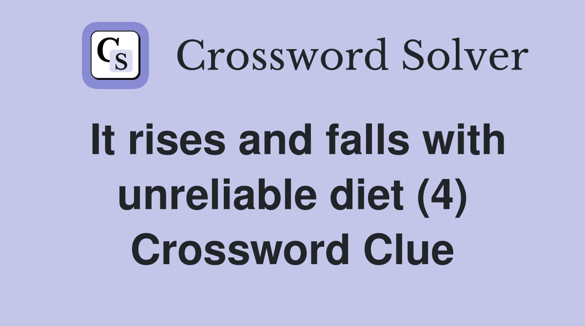 It rises and falls with unreliable diet (4) Crossword Clue