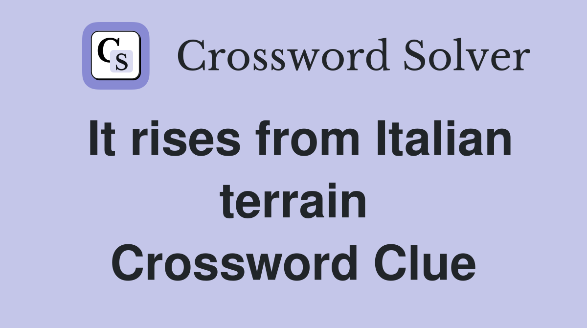 It rises from Italian terrain Crossword Clue