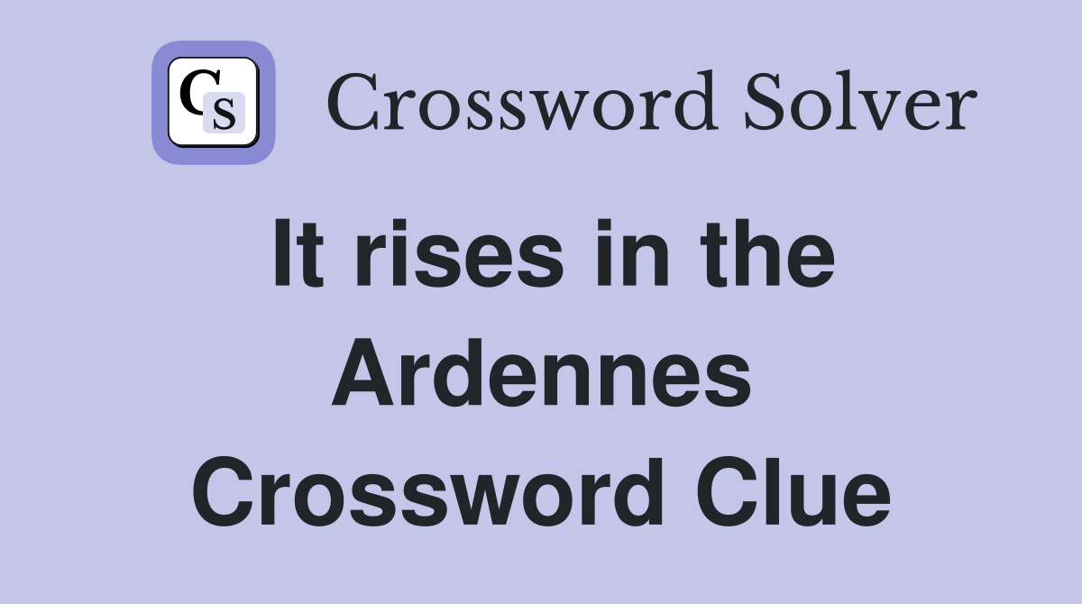 It rises in the Ardennes Crossword Clue