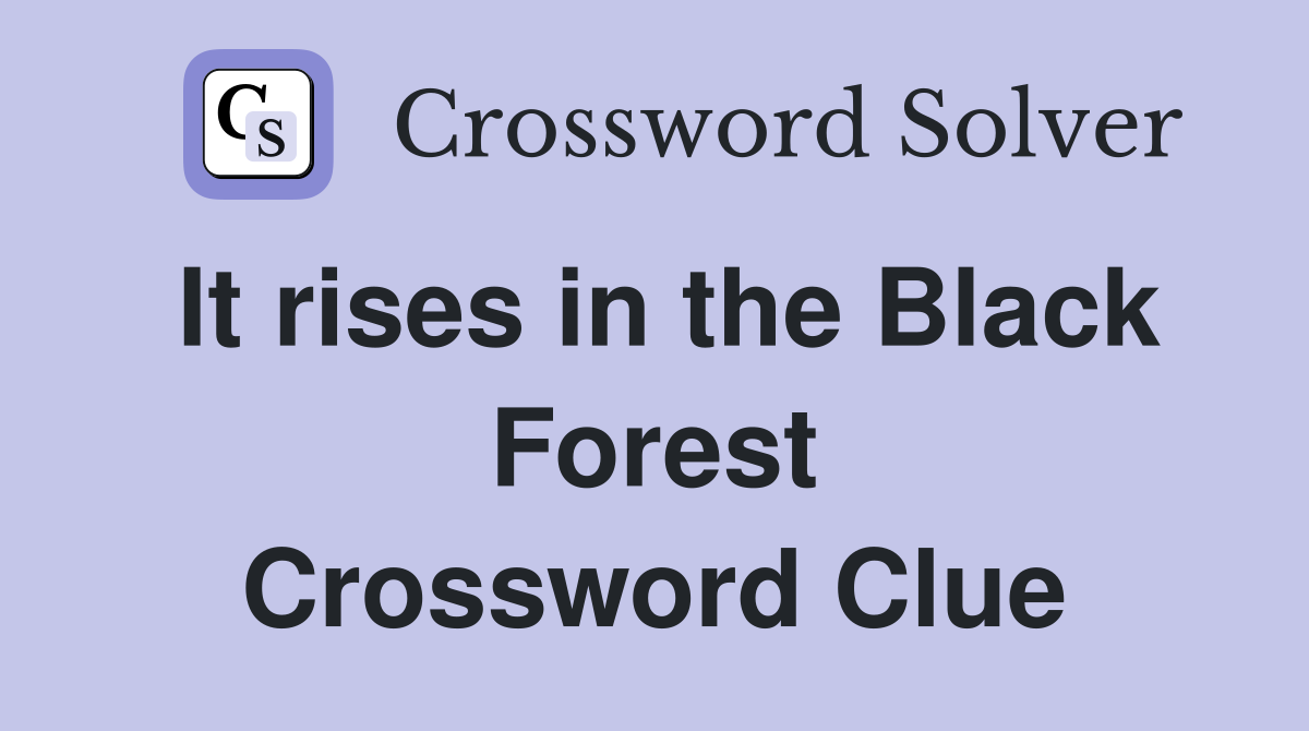 It rises in the Black Forest Crossword Clue
