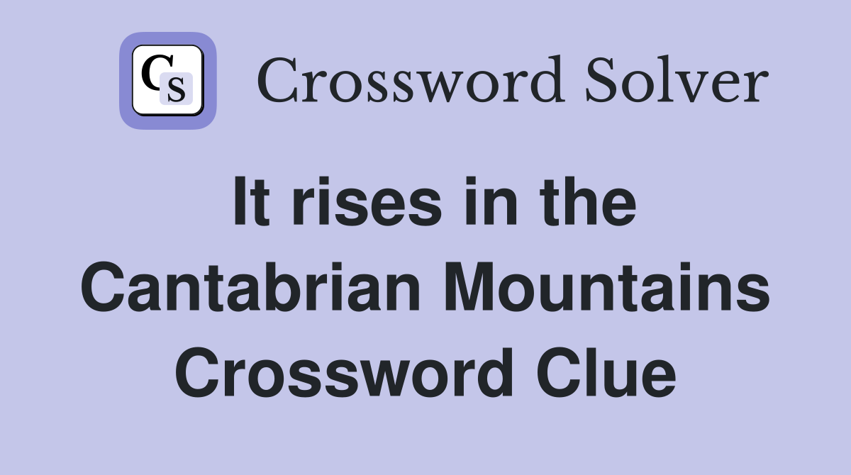 It rises in the Cantabrian Mountains Crossword Clue