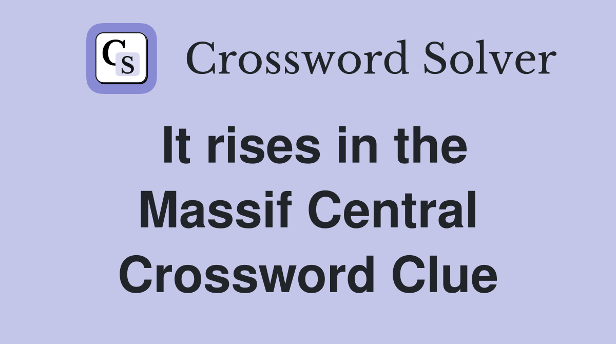It rises in the Massif Central Crossword Clue