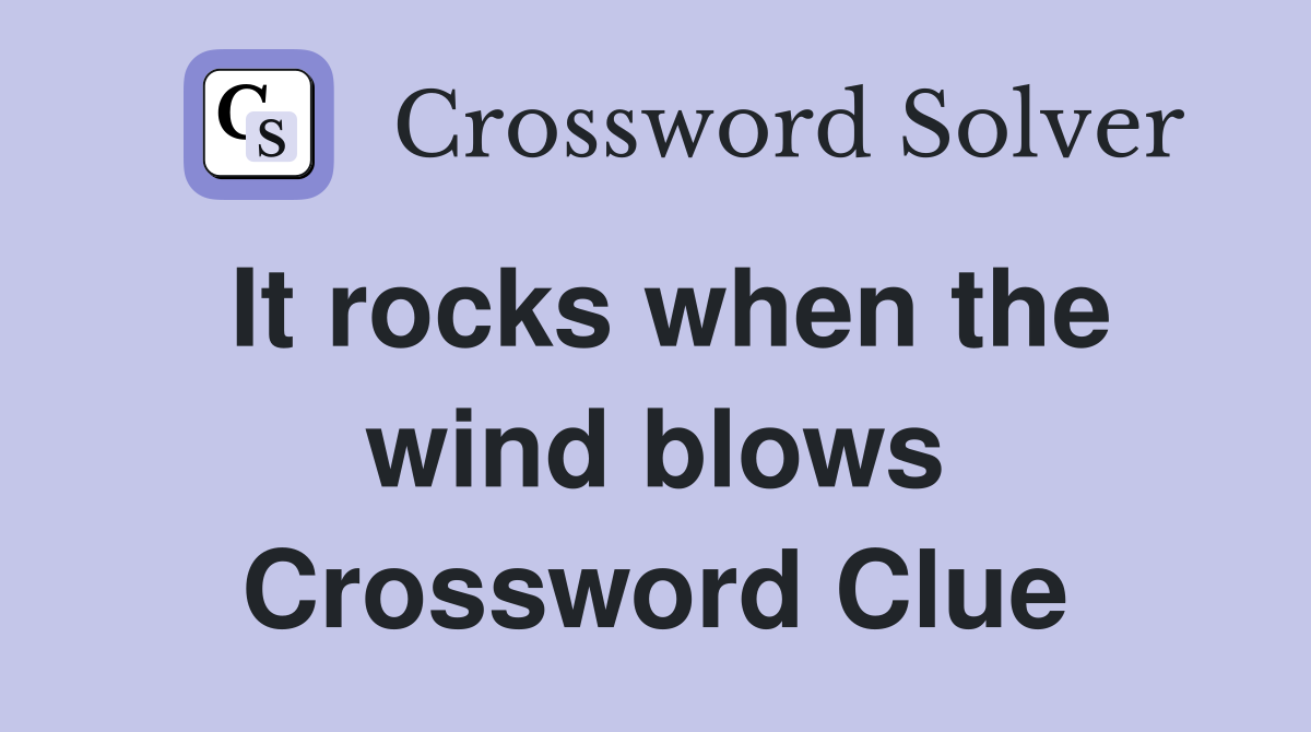 It rocks when the wind blows Crossword Clue
